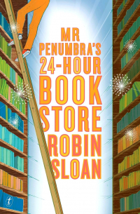 Robin Sloan - Mr. Penumbra's 24-Hour Bookstore