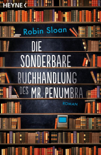 Robin Sloan - Die Sonderbare Buchhandlung des Mr. Penumbra