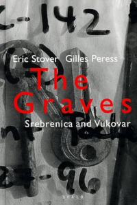 Eric Stover - The Graves: Srebrenica And Vukovar