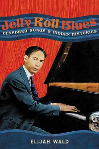 Элайджа Уолд - Jelly Roll Blues: Censored Songs and Hidden Histories