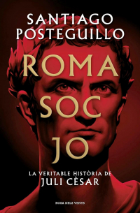 Santiago Posteguillo - Roma soc jo