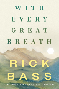 Рик Басс - With Every Great Breath: New and Selected Essays, 1995-2023