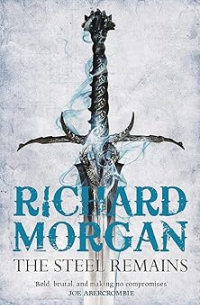 Ричард Морган - The Steel Remains