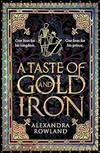 Alexandra Rowland - A Taste of Gold and Iron