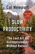 Кэл Ньюпорт - Slow Productivity: The Lost Art of Accomplishment Without Burnout