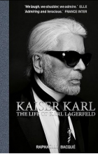Raphaelle Bacque - Kaiser Karl: The Life of Karl Lagerfeld