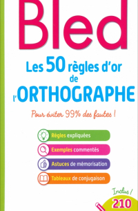 Berlion Daniel - Bled. Les 50 règles d'or de l'orthographe