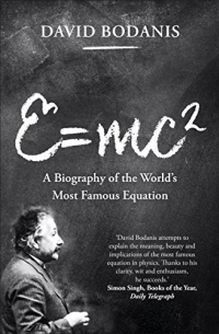 Дэвид Боданис - E = mc2: A Biography of the World's Most Famous Equation