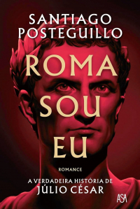 Santiago Posteguillo - Roma Sou Eu