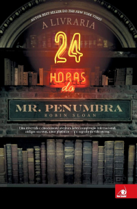 Robin Sloan - A Livraria 24 horas do Mr. Penumbra