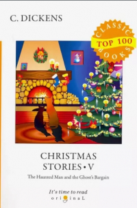 Чарльз Диккенс - Christmas Stories V. The Haunted Man and the Ghost's Bargain