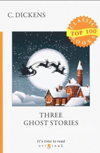 Чарльз Диккенс - Three Ghost Stories