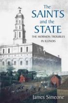 James Simeone - The Saints and the State : The Mormon Troubles in Illinois