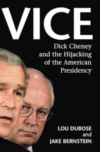  - Vice: Dick Cheney and the Hijacking of the American Presidency