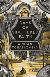 Адриан Чайковски - Days of Shattered Faith