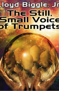 Ллойд Биггл-младший - The Still, Small Voice of Trumpets