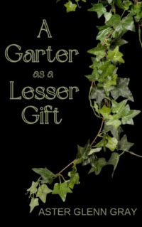 Aster Glenn Gray - A Garter as a Lesser Gift