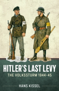 Hitler's Last Levy: The Volkssturm 1944-45