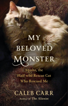 Калеб Карр - My Beloved Monster: Masha, the Half-wild Rescue Cat Who Rescued Me