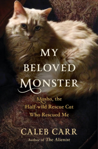 Калеб Карр - My Beloved Monster: Masha, the Half-wild Rescue Cat Who Rescued Me