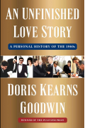 Дорис Кернс Гудвин - An Unfinished Love Story: A Personal History of the 1960s