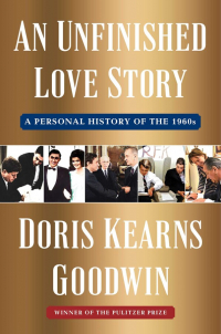 Дорис Кернс Гудвин - An Unfinished Love Story: A Personal History of the 1960s