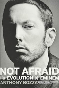 Anthony Bozza - Not Afraid: The Evolution of Eminem