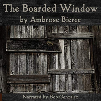 Ambrose Bierce - The Boarded Window