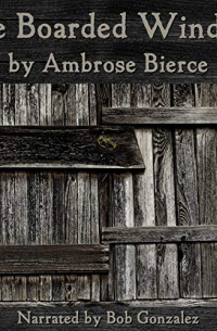 Ambrose Bierce - The Boarded Window