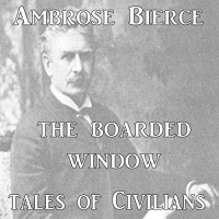 Ambrose Bierce - The Boarded Window