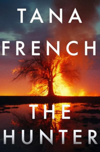 Tana French - The Hunter