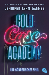 Дженнифер Линн Барнс - Cold Case Academy – Ein mörderisches Spiel
