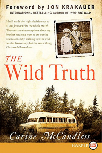 Carine McCandless - The Wild Truth: The Secrets That Drove Chris McCandless into the Wild