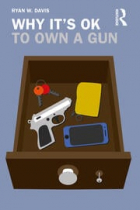 Ryan W. Davis - Why It&#039;s OK to Own a Gun