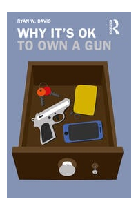 Ryan W. Davis - Why It's OK to Own a Gun