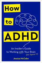 Jessica McCabe - How to ADHD: An Insider&#039;s Guide to Working with Your Brain (Not Against It)