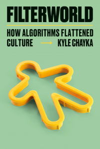 Кайл Чейка - Filterworld: How Algorithms Flattened Culture