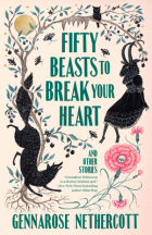 ДженнаРоуз Нетеркотт - Fifty Beasts to Break Your Heart: And Other Stories