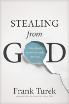Frank Turek - Stealing from God: Why Atheists Need God to Make Their Case