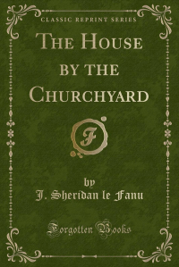 J. Sheridan Le Fanu - The House by the Churchyard