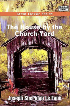 Joseph Sheridan Le Fanu - The House by the Churchyard