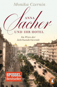 Monika Czernin  - Anna Sacher und ihr Hotel: Im Wien der Jahrhundertwende