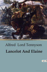 Альфред Теннисон - Lancelot And Elaine