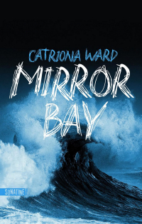 Catriona Ward - Mirror Bay