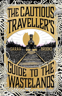 Sarah Brooks - The Cautious Traveller's Guide to The Wastelands