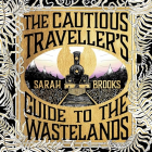 Сара Брукс - The Cautious Traveller&#039;s Guide to The Wastelands