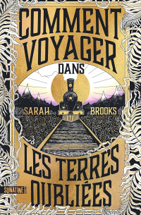 Сара Брукс - Comment voyager dans les Terres oubliées