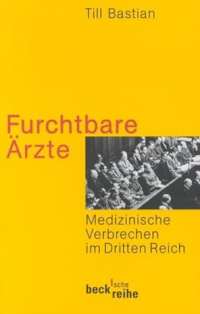 Till Bastian - Furchtbare Ärzte: Medizinische Verbrechen im Dritten Reich