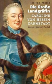 Marita A. Panzer - Die Große Landgräfin: Caroline von Hessen-Darmstadt