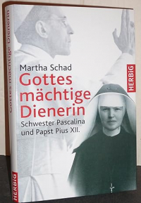 Марта Шад - Gottes mächtige Dienerin: Schwester Pascalina und Papst Pius XII.